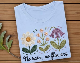 No Rain No Flowers Shirt, Floral Embroidered Look T, Inspirational Garden Shirt Women, Spring T, Aesthetic Floral Tee, Print Only — Not Yarn
