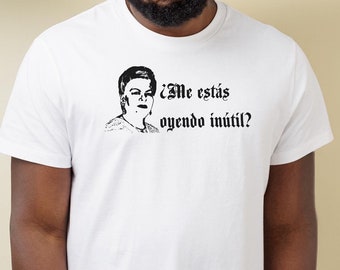 Paquita La Del Barrio ¿Me estás oyendo, inútil? Unisex White T-shirt