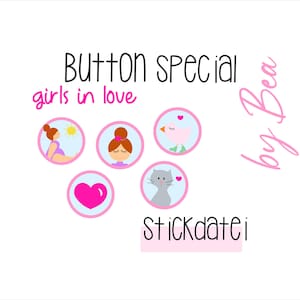 Peut inclure: Fond blanc avec le texte "BUTTON SPECIAL" et "girls in love" en rose. Cinq illustrations circulaires avec des bordures roses présentent un cœur, un chat, un oiseau et deux filles. Le texte "by Bea" et "stickdatei" sont également présents.