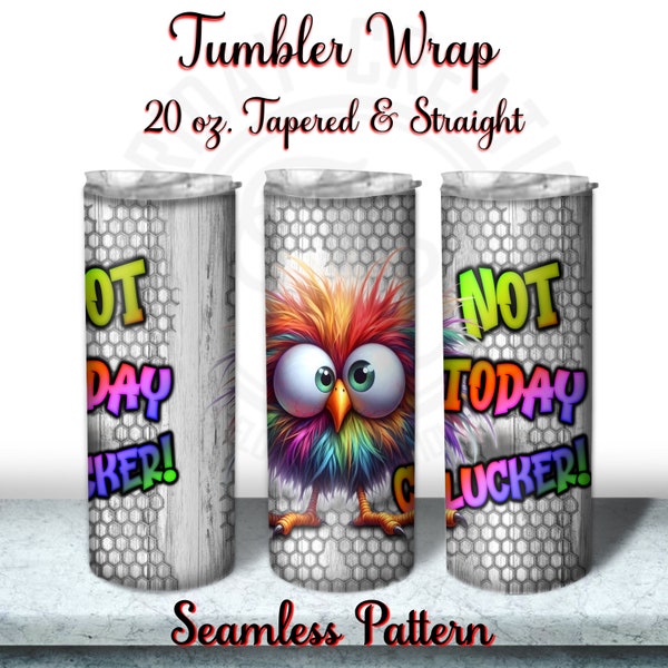 Not Today Clucker, Funny Chicken, Crazy Chicken, Country Tumbler Wrap, 20oz Skinny Tumbler Wrap Design, PNG, Seamless