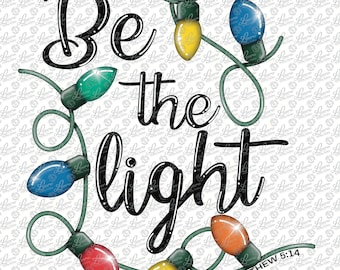 Be The Light Christmas Lights PNG, Matthew 5:14, Sublimation (Digital Download)