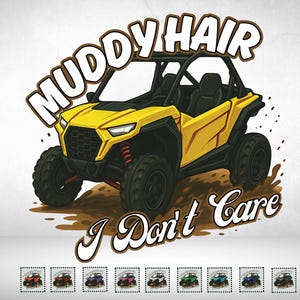May include: A yellow off-road vehicle illustration with the text "MUDDY HAIR I Don't Care". The vehicle has black tyres and a black roll cage. The image includes a mud splash effect. The text is in a stylized font.
