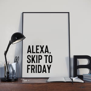 Alexa Skip To Friday Print, Funny Home Printable, Office Art Quotes, Office Quote Prints, House Print, Wall Decor, Funny Office  Home, Alexa