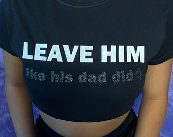 Leave Him Baby Tee