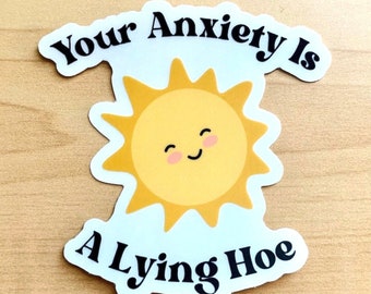 Your Anxiety is a Lying Hoe Sticker - 3" Glossy Sticker - Mental Health Sticker - Anxiety Sticker - Mental Health Awareness - Quote Stickers