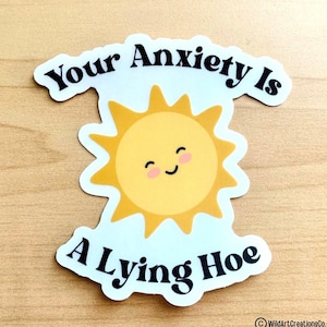 Your Anxiety is a Lying Hoe Sticker - 3" Glossy Sticker - Mental Health Sticker - Anxiety Sticker - Mental Health Awareness - Quote Stickers