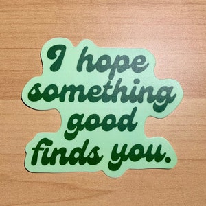 I Hope Something Good Sticker - 3&quot; Glossy Sticker - Mental Health Sticker - Anxiety Sticker - Mental Health Awareness - Quote Stickers