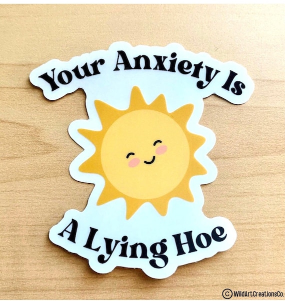 Your Anxiety is a Lying Hoe Sticker - 3" Glossy Sticker - Mental Health Sticker - Anxiety Sticker - Mental Health Awareness - Quote Stickers