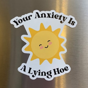 Your Anxiety is a Lying Hoe Magnet - 3&quot; Magnet - Mental Health Magnet - Anxiety Fridge Magnet - Mental Health Awareness -Anxiety Car Magnet