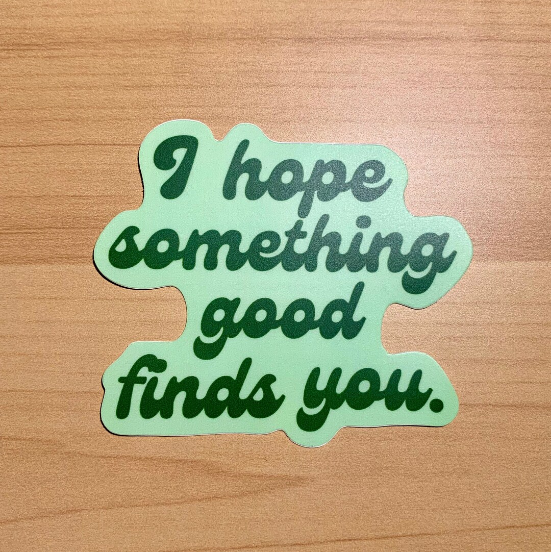 Sticker Hopefully I Hope Something Good Sticker - 3