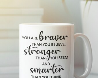 Mug | You are braver than you believe, stronger than you seem and smarter than you think