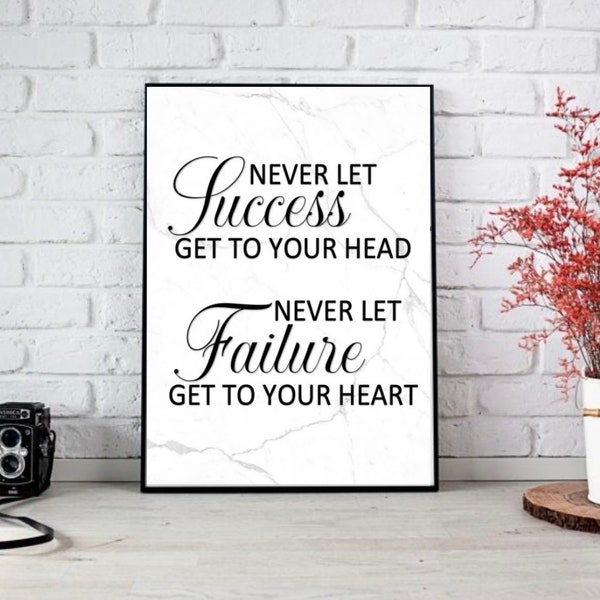 A4 Digital Print | Never let success get to your head, never let failure get to your heart