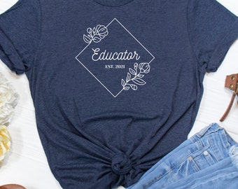 Educator Shirt, Teacher Shirt, Gift for Teacher, End of School Year Gift, Teacher Established 2021, New Teacher Gift