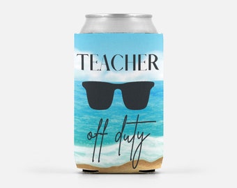 End of Year Teacher Gift Can Cooler, Can Koozie, Teacher Off Duty, Teacher Gift, End Of Year Teacher Gift, Beach Koozie