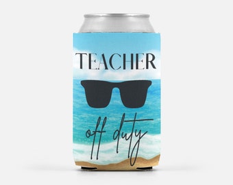 End of Year Teacher Gift Can Cooler, Can Koozie, Teacher Off Duty, Teacher Gift, End Of Year Teacher Gift, Beach Koozie