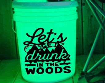 Let's Get Drunk in the Woods Camp Bucket Decal | Bumper Sticker | Memories | Campsite | Camping | Lighted Bucket | Camping Bucket