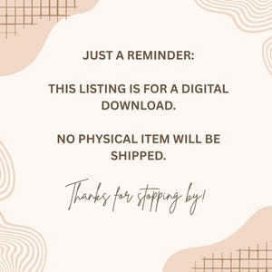 May include: A digital graphic with a light beige background and abstract brown line art. The text reads: JUST A REMINDER: THIS LISTING IS FOR A DIGITAL DOWNLOAD. NO PHYSICAL ITEM WILL BE SHIPPED. Thanks for stopping by! The design is simple and clear.