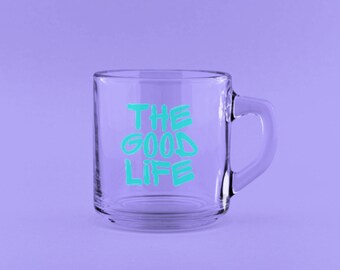 The Good Life Mug | Mug | Glass Mug| Drink ware | Glass cup | Coffee cup mug | personalized glass mug | tea mug | coffee gifts | clear mug