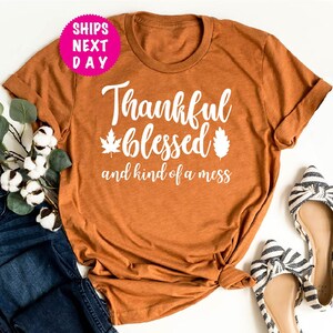 Thankful  Blessed and Kind Of A Mess Shirt, Blessed Sweatshirt, Thankful Hoodies, Thanksgiving Shirt, Christian Shirt, Fall Season Color Tee
