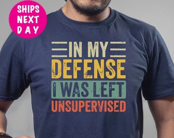 In My Defense Humor Shirt, Unsupervised Funny Gift