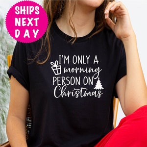 I&#39;m Only Morning Person On Christmas, Christmas Shirt, Christmas Gift, Women Christmas Tee, Xmas Party, Christmas Holiday, Xmas Gift For Man
