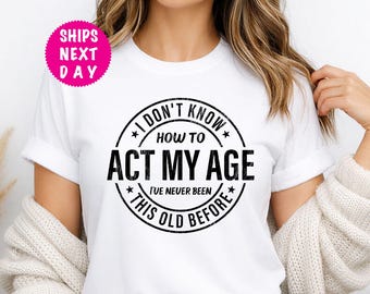 Funny 'Act My Age' Graphic Tee - Sarcastic Birthday Gift