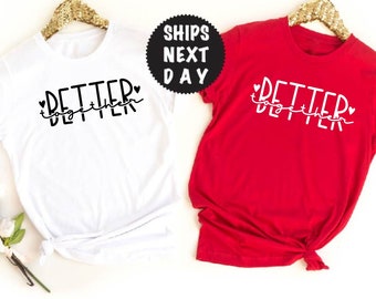 Better Together Shirt, Together Shirt, Couple Shirt, Valentines Day, Valentine Shirt, Heart Shirt, Valentines Gift, Valentine Gift