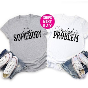 Somebody&#39;s Problem Shirt, Somebody T Shirt, Cowgirls Gift, Cowboy Tee, Cowgirl Shirt, Western Couple Tee, Country Music Lovers Gift