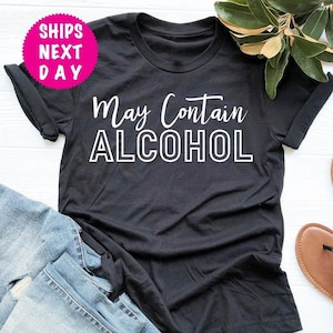 Funny Alcohol Shirt, Funny Tequila Shirt, Alcohol Party Tee, May Contain Alcohol, Sarcastic Tee, Funny Day Drinking T Shirt, Funny Wine Tee