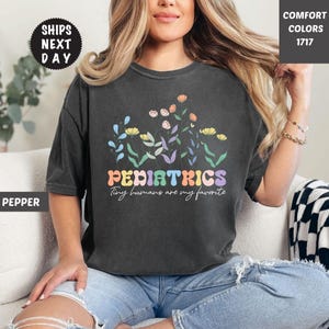 Comfort Colors® Pediatrics Shirt, Pediatrics Flowers T-shirt, Peds Shirt, Peds Nurse Tshirt, Cute Nurse Tee, Pediatric Nurse Gift, Nurse Tee