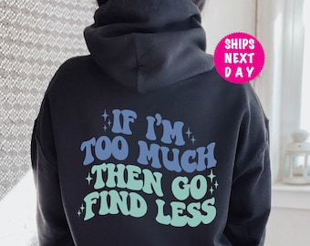 Sudadera con capucha "Si soy demasiado, entonces busca menos", sudadera con capucha feminista sarcástica, sudadera con capucha con frase divertida