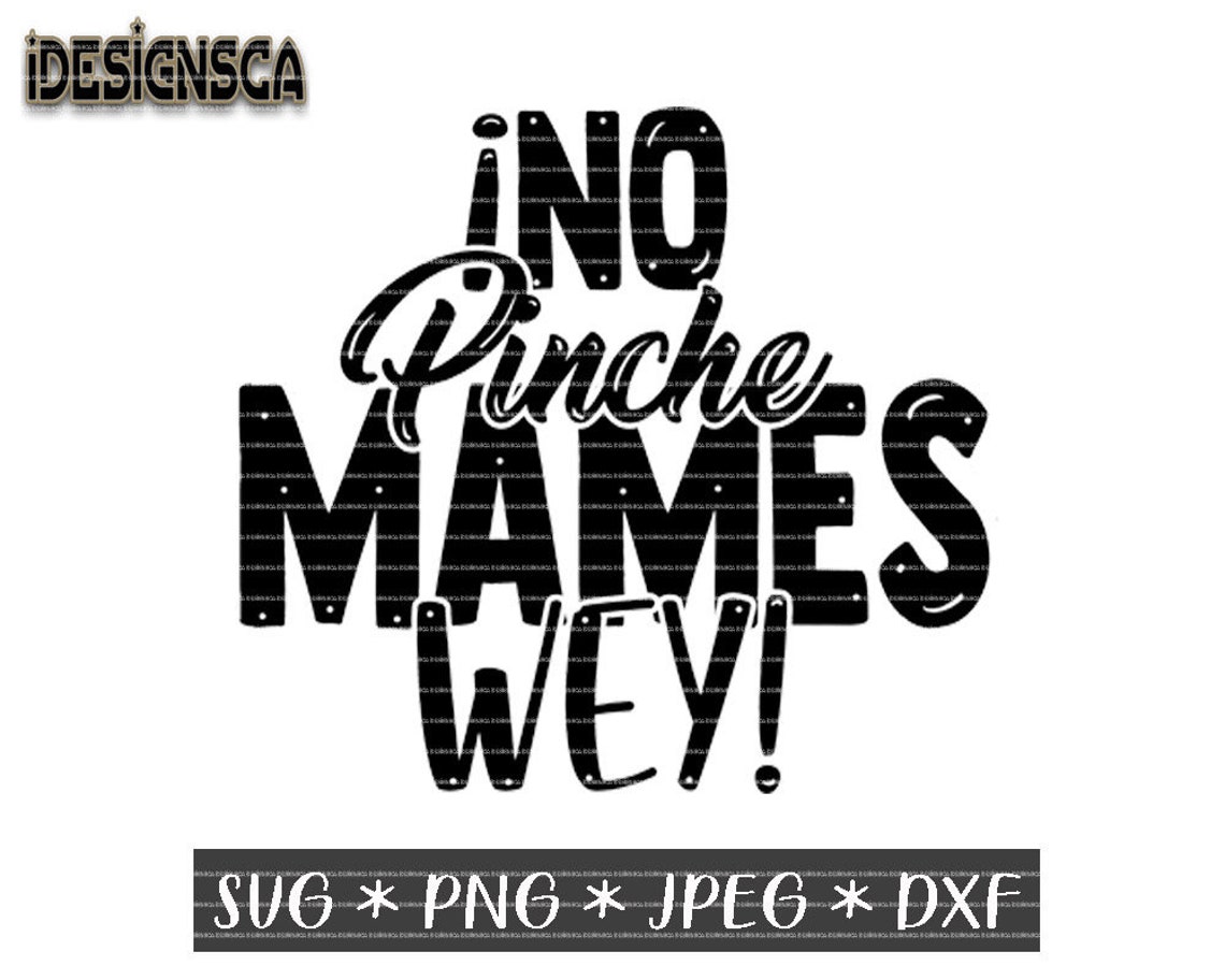 No Pinche Mames Wey svg Spanish quote svg Latin phrase svg Etsy