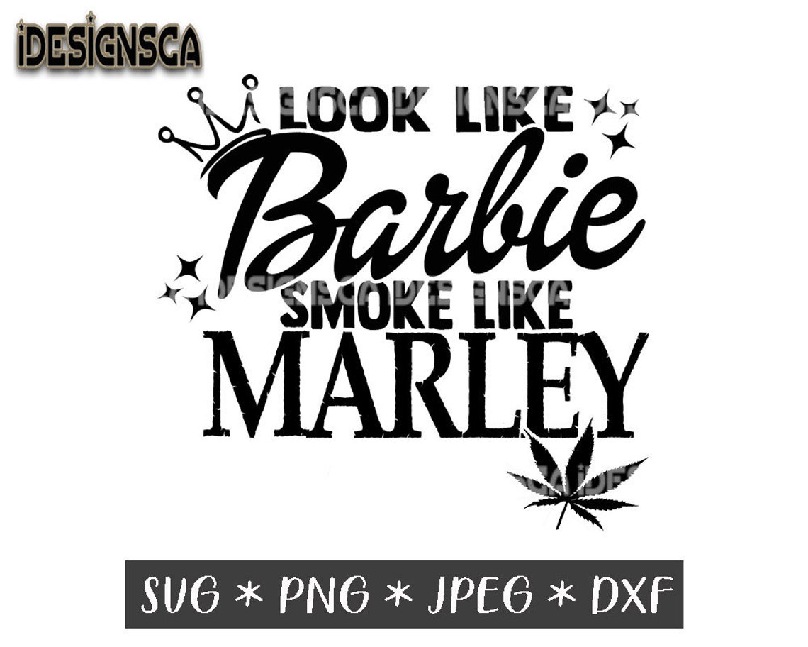 Look like Barbie Smoke like Marley svg 420 svg Weed svg | Etsy