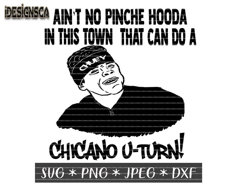 Download Chicano U Turn Svg Jpeg Chuey Svg Chicano Svg Instant Download Latino Svg Movie Quote Svg Dxf Cut Files Png Art Collectibles Drawing Illustration Delage Com Br