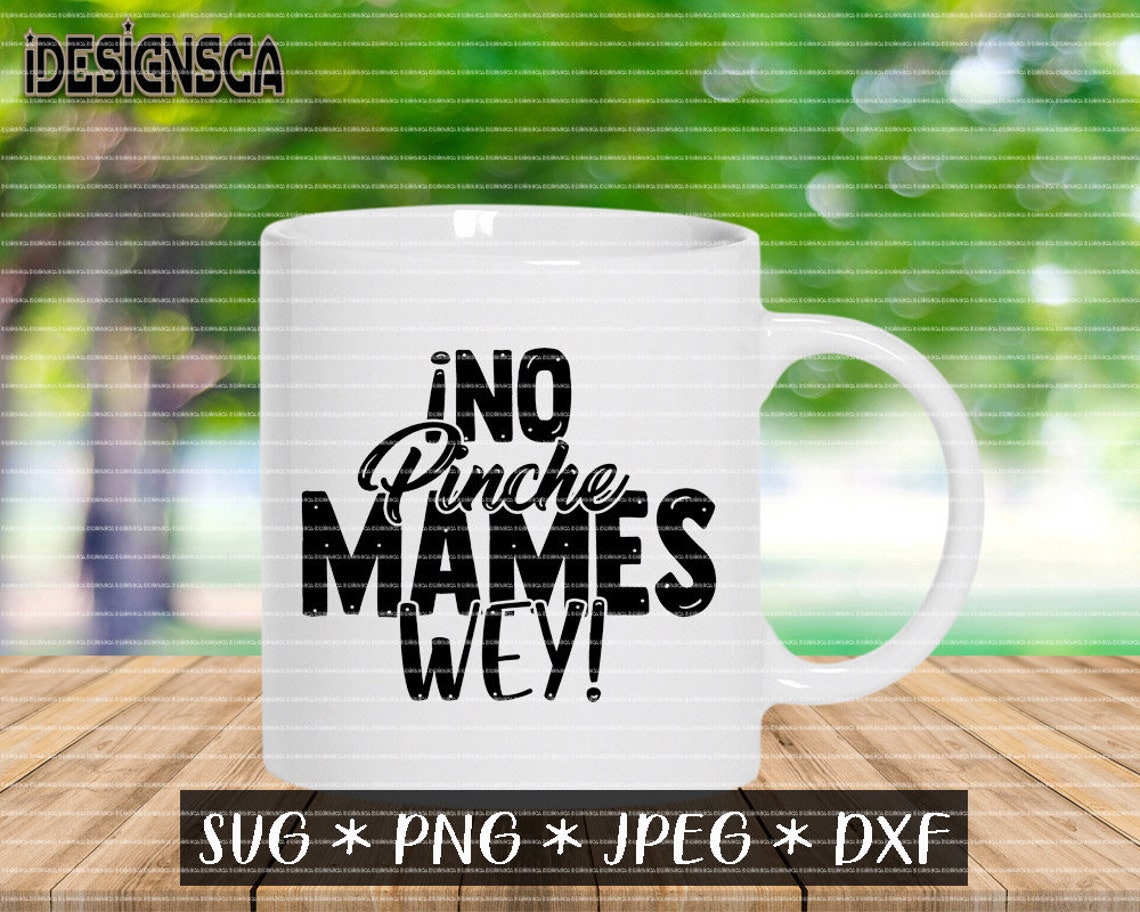 No Pinche Mames Wey svg Spanish quote svg Latin phrase svg Etsy No Pinche Mames Wey svg Spanish quote svg Latin phrase svg Etsy
