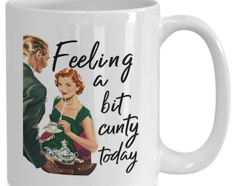 Stylish Classy Cunt Mug, Feelin&#39; A Bit Cunty Cup, Sarcastic Gift for Her, Funny Adult Coffee Mug, Rude Coworker Present, Housemate Humor