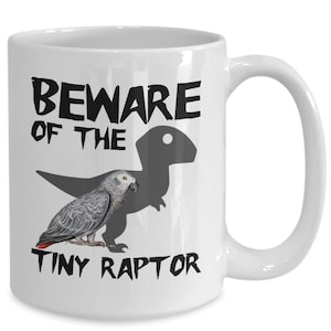 African Grey Parrot Mug, Beware Of The Tiny Raptor Mug, African Grey Gifts, African Grey Mom, Grey Parrot Dad, Funny African Grey Parrot