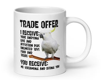 Funny Cockatoo Mug: Trade Offer, Screams, Poop & Chaos - Bird Owner Gift