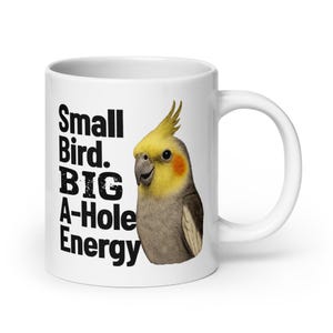 Small Bird Big A-Hole Energy Cockatiel Mug – Funny Pet Bird Coffee Cup, Gift for Cockatiel Owners, Parrot Lover Ceramic Mug, Sassy Bird Mug