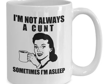 I’m Not Always a Cunt Mug, Adult Humor Swear Word Gift for Her