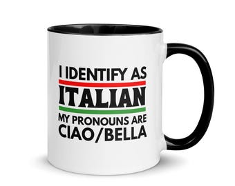 Funny Italian Mug – “I Identify As Italian” Ciao Bella Pronouns Coffee Cup 11oz 15oz