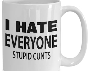 I Hate Everyone Mug, Funny Adult Humor, Sarcastic Office & Coworker Gift