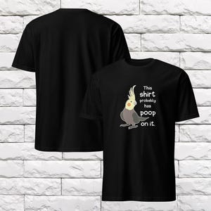 Camiseta con caca de cacatúa, regalos para él, ella, hombres, mujeres, mamá o papá loro, linda cacatúa mascota, camisetas de pájaros, camisetas de cacatúa, regalo para mamá cacatúa