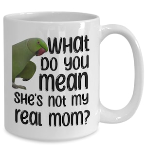 Funny Indian Ringneck Mom Mug, IRN Parrot Mother Gift, Birthday or Mother&#39;s Day Present, Ringneck Parakeet Pet Lover, Bird Humor Cup