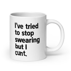 I&#39;ve Tried to Stop Swearing But I C*nt Mug, Funny Rude Mug for Friends, Offensive Gag Gift for Her or Him, Adult Humor Coffee Cup, Coworkers