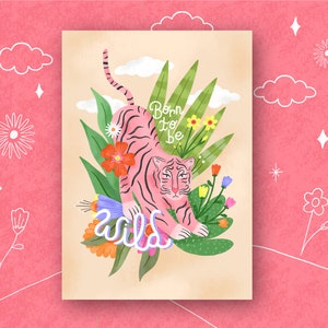 May include: A pink tiger with black stripes is surrounded by green leaves and colorful flowers. The text "Born to be wild" is written in purple and blue letters.