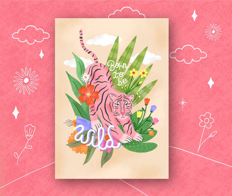 May include: A pink tiger with black stripes is surrounded by green leaves and colorful flowers. The text "Born to be wild" is written in purple and blue letters.