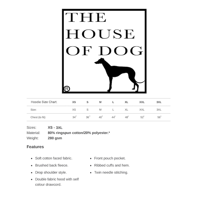 May include: Black and white illustration of a dog with the text "THE HOUSE OF DOG" above it. A size chart for hoodies is shown below the illustration with sizes XS to 3XL. The material is 80% ringspun cotton/20% polyester and the weight is 280 gsm. Features include a soft cotton faced fabric, brushed back fleece, drop shoulder style, double fabric hood with self color drawcord, front pouch pocket, ribbed cuffs and hem, and twin needle stitching.