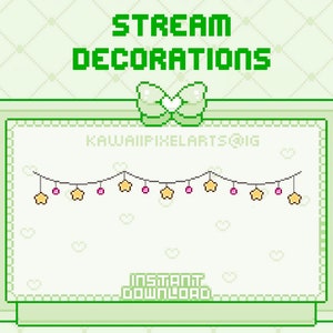 May include: Green pixel art frame with a white bow and a string of yellow stars and pink beads hanging from the top. The text "STREAM DECORATIONS" is at the top of the frame and "KAWAIIPIXELARTS@IG" is in the center of the frame. The text "INSTANT DOWNLOAD" is at the bottom of the frame.