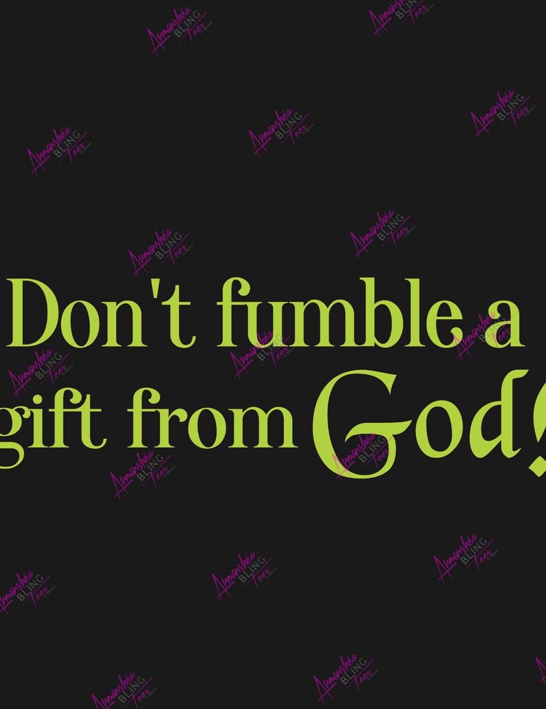 Don't Fumble A Gift From God! PNG File. Inspirational Christian PNG ...